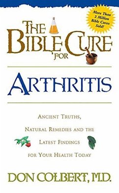 The Bible Cure for Arthritis: Ancient Truths, Natural Remedies and the Latest Findings for Your Health Today - Colbert, Don