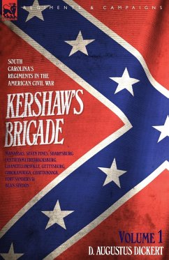 Kershaw's Brigade - volume 1 - South Carolina's Regiments in the American Civil War - Manassas, Seven Pines, Sharpsburg (Antietam), Fredricksburg, Chancellorsville, Gettysburg, Chickamauga, Chattanooga, Fort Sanders & Bean Station. - Dickert, D Augustus