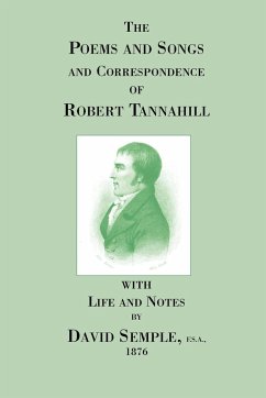 Poems and Songs and Correspondence of Robert Tannahill - Tannahill, Robert; Semple, David