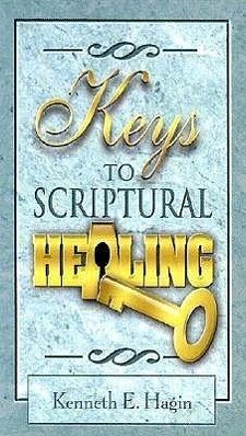 Keys to Scriptural Healing - Hagin, Kenneth E