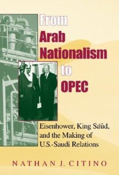 From Arab Nationalism to Opec, Second Edition: Eisenhower, King Sa'ud, and the Making of U.S.-Saudi Relations - Citino, Nathan J.