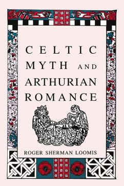Celtic Myth and Arthurian Romance - Loomis, Roger Sherman