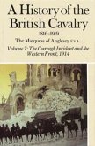 A History of the British Cavalry the Curragh Incident and the Western Front 1914, Volume VII