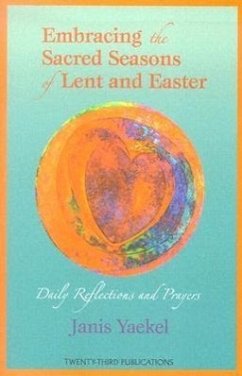 Embracing the Sacred Seasons of Lent and Easter - Yaekel, Janis