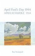 Aprilschmerz 1944 / April Fool's Day 1944 - Swanepoel, Roy