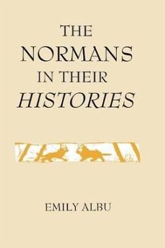 The Normans in Their Histories: Propaganda, Myth and Subversion - Albu, Emily