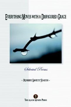 Everything Moves with a Disfigured Grace - Smith, Robert Lavett