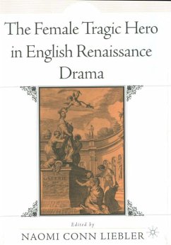 The Female Tragic Hero in English Renaissance Drama - Liebler, Naomi C.