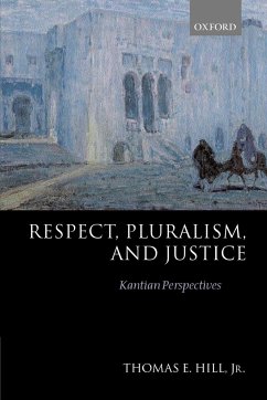 Respect, Pluralism, and Justice 'Kantian Perspectives' - Hill, Thomas E.