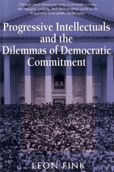 Progressive Intellectuals and the Dilemmas of Democratic Commitment Progressive Intellectuals and the Dilemmas of Democratic Commitment
