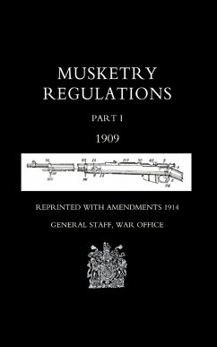 Musketry Regulations Part 1 1909 (Reprinted with Amendments1914) - General Staff, War Office September