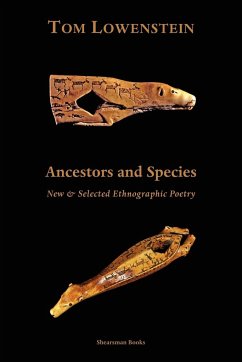 Ancestors and Species. New & Selected Ethnographic Poetry. - Lowenstein, Tom