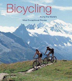 Bicycling Along the World's Most Exceptional Routes: Along the World's Most Exceptional Routes - Penn, Rob