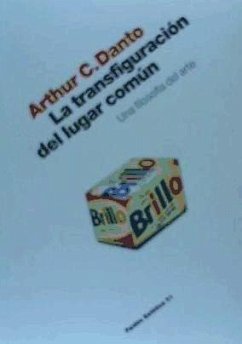 La transfiguración del lugar común : una filosofía del arte - Danto, Arthur C.