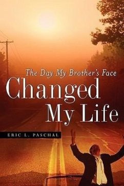 The Day My Brother's Face Changed My Life - Paschal, Eric L.