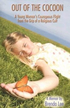 Out of the Cocoon: A Young Woman's Courageous Flight from the Grip of a Religious Cult - Lee, Brenda