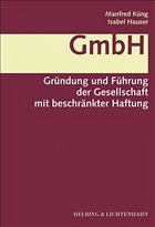 GmbH - Gründung und Führung der Gesellschaft mit beschränkter Haftung - Küng, Manfred / Hauser, Isabel