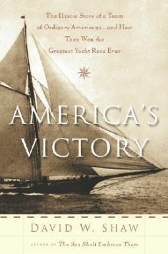 America's Victory: The Heroic Story of a Team of Ordinary Americans -- And How They Won the Greatest Yacht Race Ever - Shaw, David W.