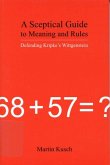 A Sceptical Guide to Meaning and Rules: Defending Kripke's Wittgenstein