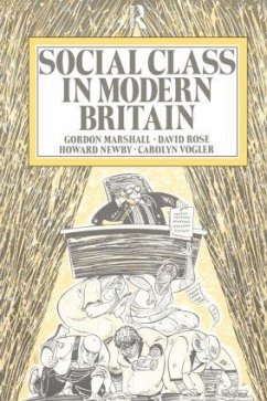 Social Class in Modern Britain - Marshall, Gordon; Newby, Howard; Rose, David
