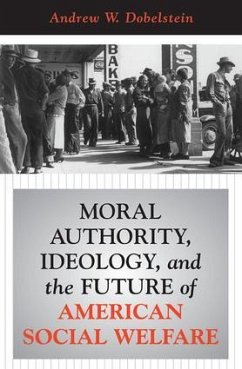 Moral Authority, Ideology, And The Future Of American Social Welfare - Dobelstein, Andrew