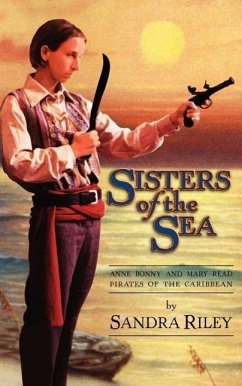 Sisters of the Sea: Anne Bonny and Mary Read-Pirates of the Caribbean - Riley, Sandra