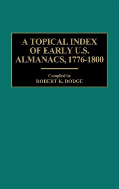 A Topical Index of Early U.S. Almanacs, 1776-1800 - Dodge, Robert K.; Unknown