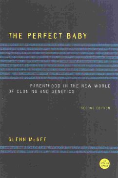The Perfect Baby: Parenthood in the New World of Cloning and Genetics - Mcgee, Glenn