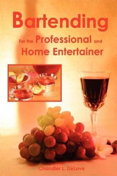 Bartending for the Professional and Home Entertainer - Delove, Chandler L.