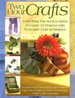 Two Hour Crafts: Everything You Need to Know to Create 55 Projects with 8 Favorite Craft Techniques - Editors at Landauer Publishing