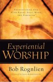 Experiential Worship: Encountering God with Heart, Soul, Mind, and Strength