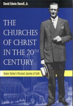 The Churches of Christ in the 20th Century: Homer Hailey's Personal Journey of Faith - Harrell, David Edwin