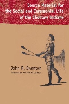 Source Material for the Social and Ceremonial Life of the Choctaw Indians - Swanton, John R