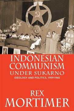 Indonesian Communism Under Sukarno - Mortimer, Rex