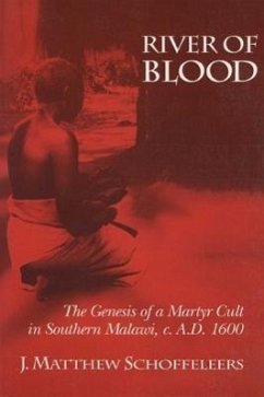 River of Blood: The Genesis of a Martyr Cult in Southern Malawi, C. A.D. 1600 - Schoffeleers, J. Matthew