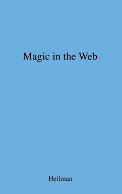 Magic in the Web - Heilman, Robert Bechtold; Unknown