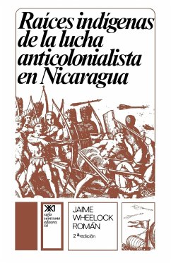 RAICES INDIGENAS DE LA LUCHA ANTICOLONIALISTA - Roman, Jaime Wheelock