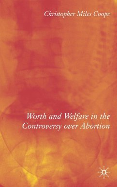 Worth and Welfare in the Controversy Over Abortion - Coope, C.hristopher Miles