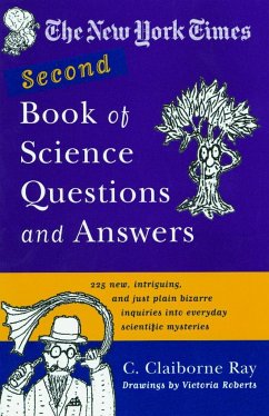 The New York Times Second Book of Science Questions and Answers: 225 New, Unusual, Intriguing, and Just Plain Bizarre Inquiries Into Everyday Scientif - Ray, C. Claiborne