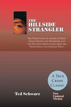The Hillside Strangler: The Three Faces of America's Most Savage Rapist and Murderer and the Shocking Revelations from the Sensational Los Ang - Schwarz, Ted