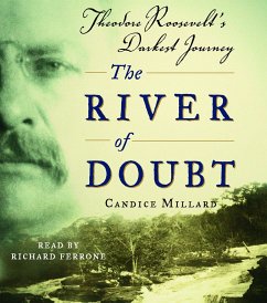 The River of Doubt: Theodore Roosevelt's Darkest Journey - Millard, Candice