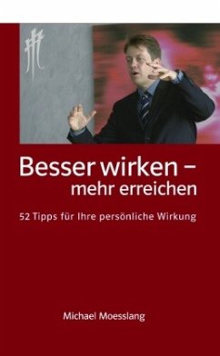 Besser wirken - mehr erreichen - Moesslang, Michael