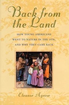 Back from the Land: How Young Americans Went to Nature in the 1970s, and Why They Came Back - Agnew, Eleanor