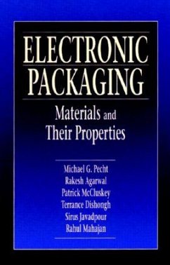 Electronic Packaging Materials and Their Properties - Pecht, Michael; Agarwal, Rakish; McCluskey, F Patrick; Dishongh, Terrance J; Javadpour, Sirus; Mahajan, Rahul