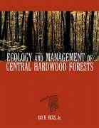 Ecology and Management of Central Hardwood Forests - Hicks, Ray R