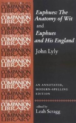 John Lyly 'Euphues: The Anatomy of Wit' and 'Euphues and His England': An Annotated, Modern-Spelling Edition - Lyly, John