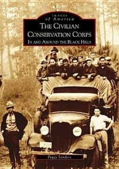 The Civilian Conservation Corps: In and Around the Black Hills - Sanders, Peggy