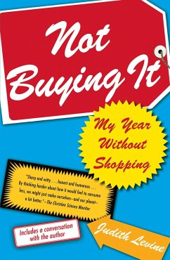 Not Buying It: My Year Without Shopping - Levine, Judith