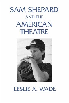 Sam Shepard and the American Theatre - Wade, Leslie A.; Wade, Les A.