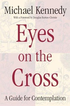 Eyes on the Cross: A Guide for Contemplation - Kennedy, Michael